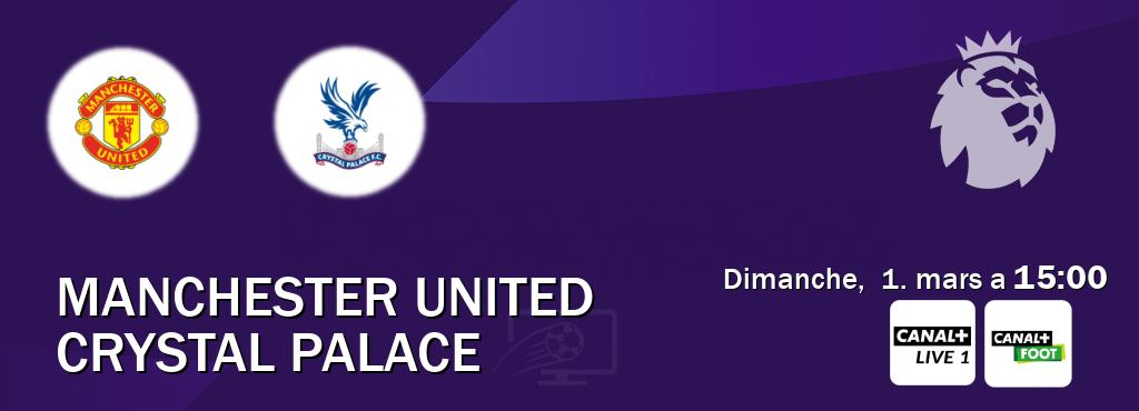 Match entre Manchester United et Crystal Palace en direct à la Canal+ Live 1 et Canal+ Foot (dimanche,  1. mars a  15:00).