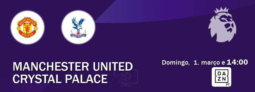 Jogo entre Manchester United e Crystal Palace tem emissão DAZN (domingo,  1. março e  14:00).