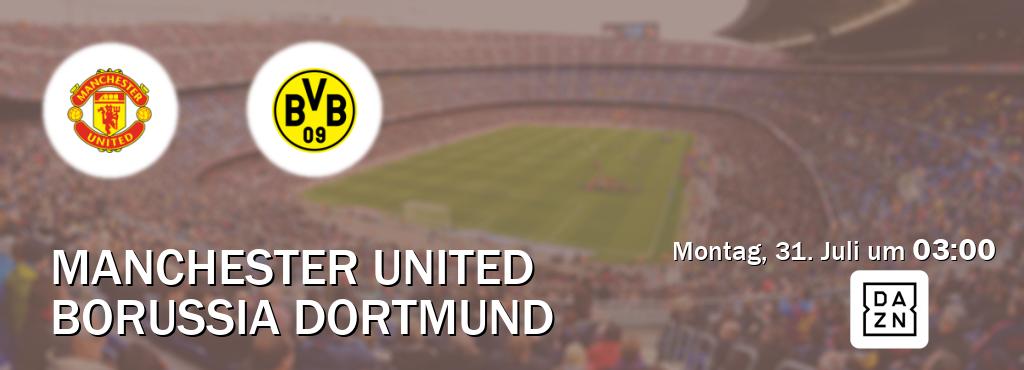 Das Spiel zwischen Manchester United und Borussia Dortmund wird am Montag, 31. Juli um  03:00, live vom DAZN übertragen.