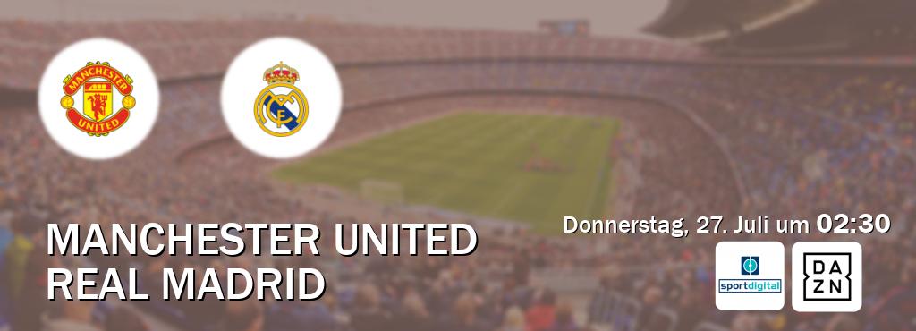 Das Spiel zwischen Manchester United und Real Madrid wird am Donnerstag, 27. Juli um  02:30, live vom Sportdigital und DAZN übertragen.