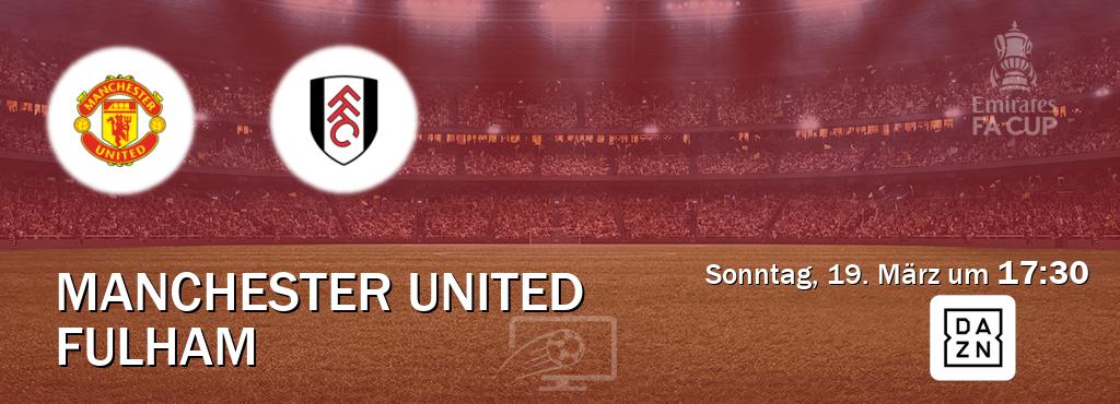 Das Spiel zwischen Manchester United und Fulham wird am Sonntag, 19. März um  17:30, live vom DAZN übertragen.