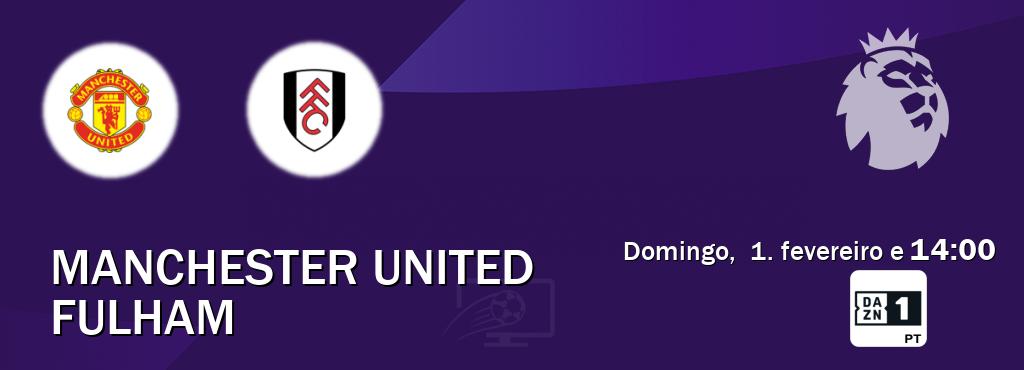 Jogo entre Manchester United e Fulham tem emissão DAZN Eleven 1 (domingo,  1. fevereiro e  14:00).