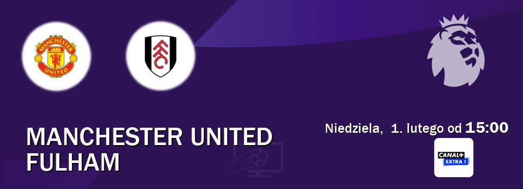 Gra między Manchester United i Fulham transmisja na żywo w Canal+ Extra 1 (niedziela,  1. lutego od  15:00).