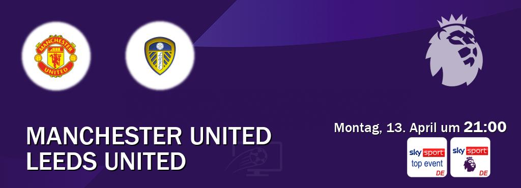 Das Spiel zwischen Manchester United und Leeds United wird am Montag, 13. April um  21:00, live vom Sky Sport Top Event und Sky Sport Premier League übertragen.