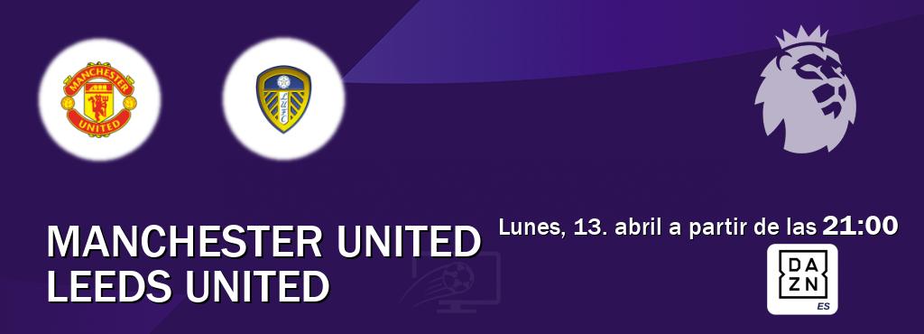 El partido entre Manchester United y Leeds United será retransmitido por DAZN España (lunes, 13. abril a partir de las  21:00).