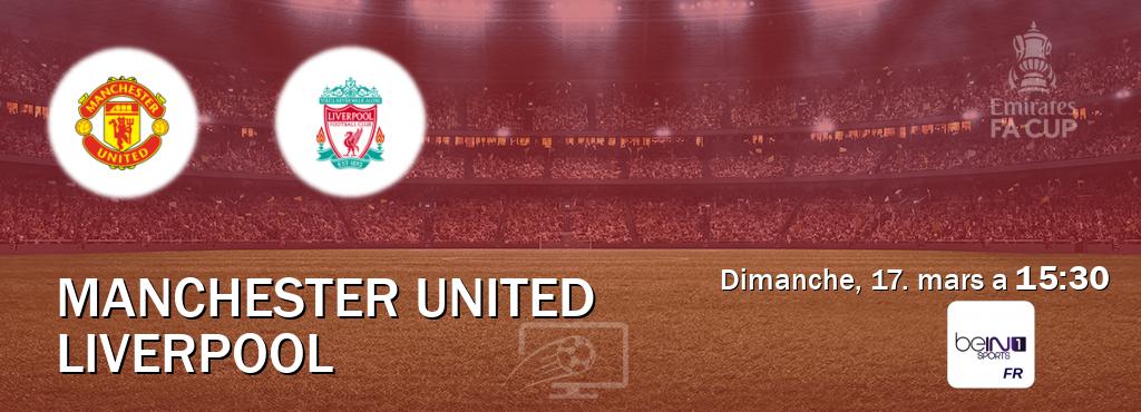 Match entre Manchester United et Liverpool en direct à la beIN Sports 1 (dimanche, 17. mars a  15:30).