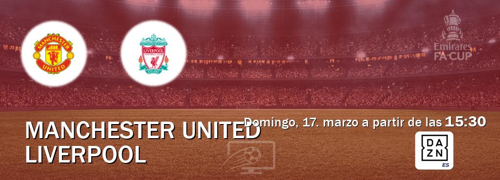 El partido entre Manchester United y Liverpool será retransmitido por DAZN España (domingo, 17. marzo a partir de las  15:30).