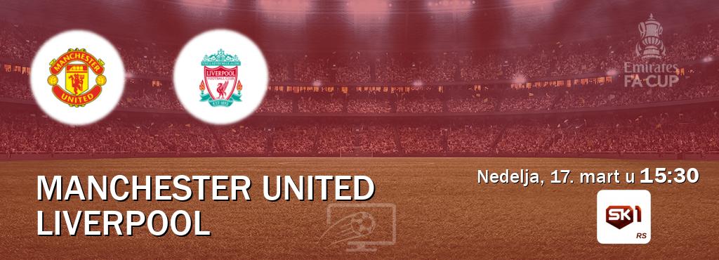 Izravni prijenos utakmice Manchester United i Liverpool pratite uživo na Sportklub 1 (nedelja, 17. mart u  15:30).