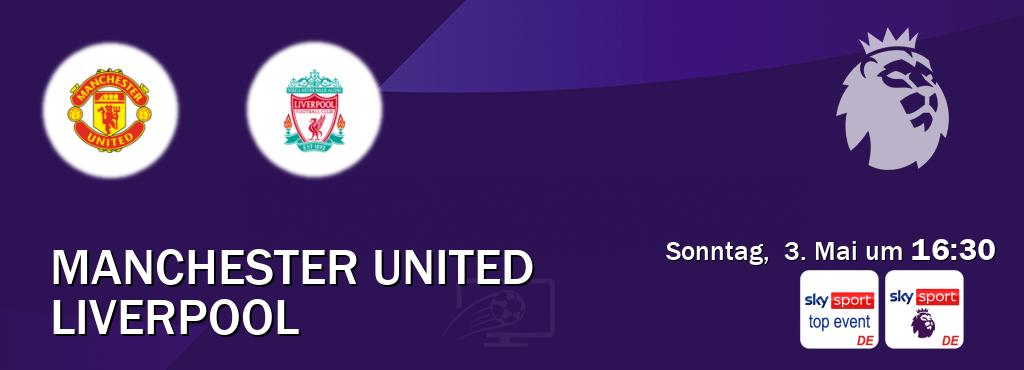 Das Spiel zwischen Manchester United und Liverpool wird am Sonntag,  3. Mai um  16:30, live vom Sky Sport Top Event und Sky Sport Premier League übertragen.