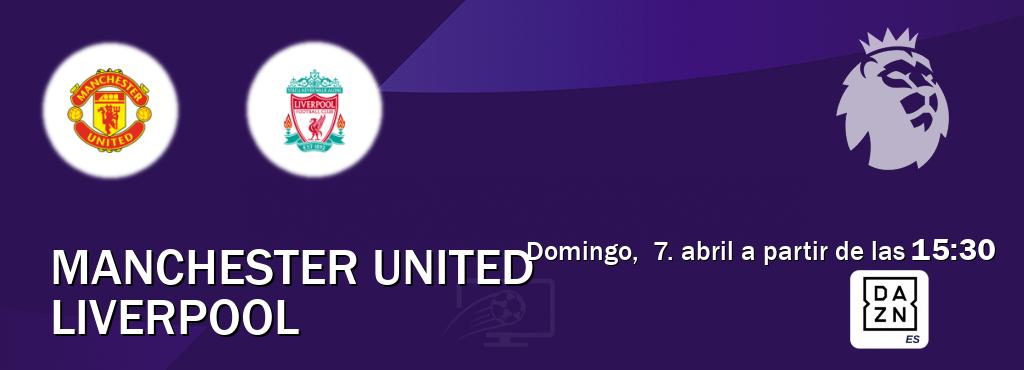 El partido entre Manchester United y Liverpool será retransmitido por DAZN España (domingo,  7. abril a partir de las  15:30).