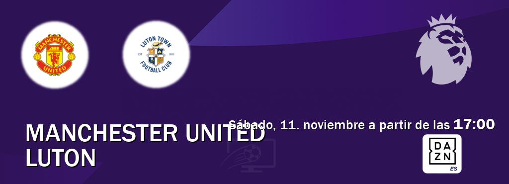 El partido entre Manchester United y Luton será retransmitido por DAZN España (sábado, 11. noviembre a partir de las  17:00).