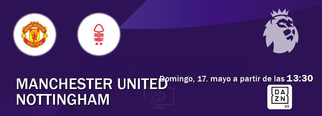 El partido entre Manchester United y Nottingham será retransmitido por DAZN España (domingo, 17. mayo a partir de las  13:30).