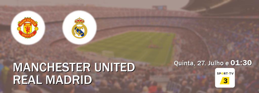 Jogo entre Manchester United e Real Madrid tem emissão Sport TV 3 (Quinta, 27. Julho e  01:30).