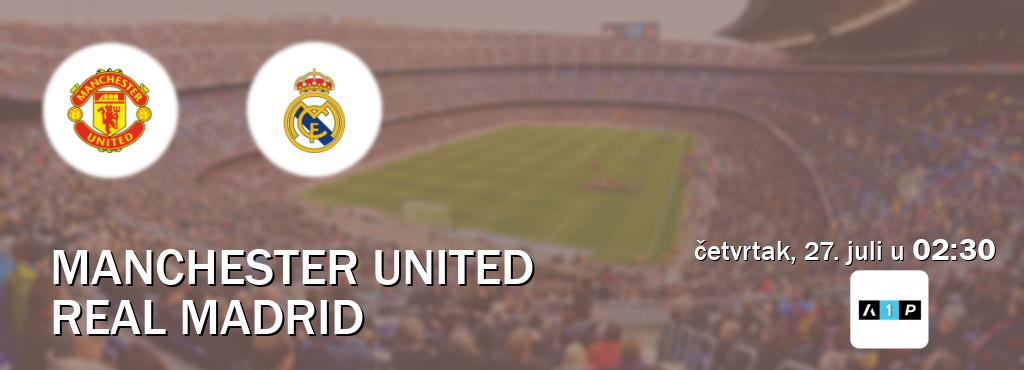 Izravni prijenos utakmice Manchester United i Real Madrid pratite uživo na Arena Premium 1 (četvrtak, 27. juli u  02:30).