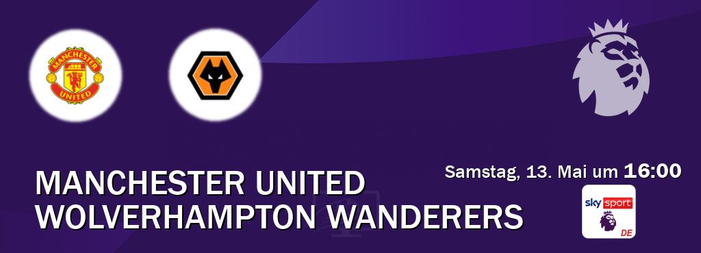 Das Spiel zwischen Manchester United und Wolverhampton Wanderers wird am Samstag, 13. Mai um  16:00, live vom Sky Sport Premier League übertragen.