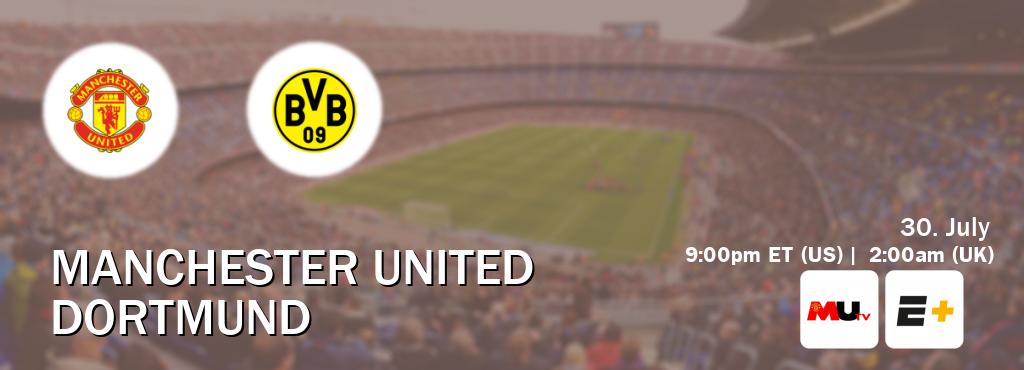 You can watch game live between Manchester United and Dortmund on MUTV(UK) and ESPN+(US).