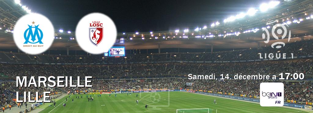 Match entre Marseille et Lille en direct à la beIN Sports 1 (samedi, 14. décembre a  17:00).