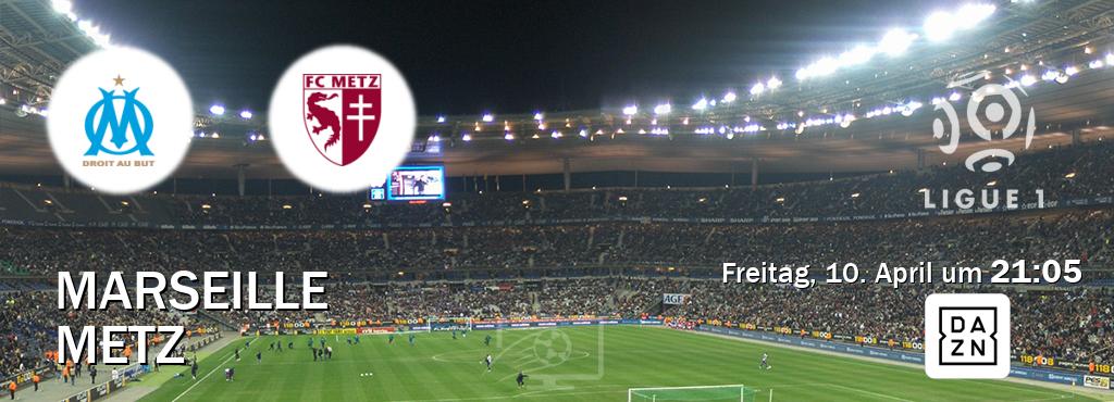 Das Spiel zwischen Marseille und Metz wird am Freitag, 10. April um  21:05, live vom DAZN übertragen.
