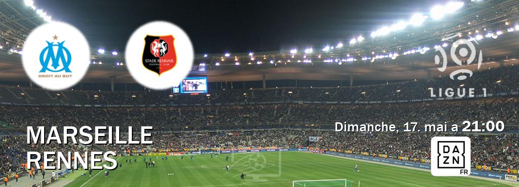 Match entre Marseille et Rennes en direct à la DAZN (dimanche, 17. mai a  21:00).