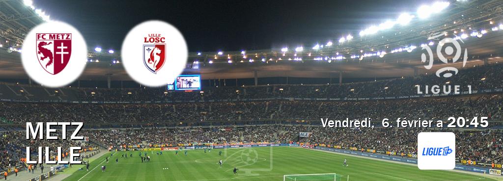 Match entre Metz et Lille en direct à la Ligue 1+ (vendredi,  6. février a  20:45).