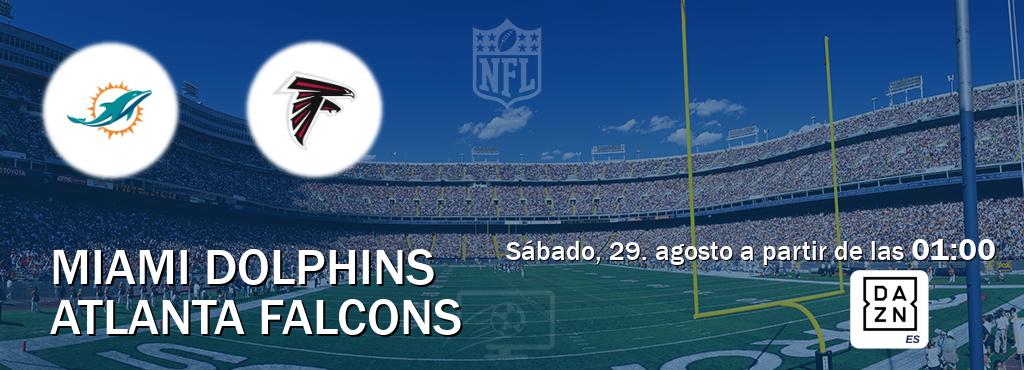 El partido entre Miami Dolphins y Atlanta Falcons será retransmitido por DAZN España (sábado, 29. agosto a partir de las  01:00).