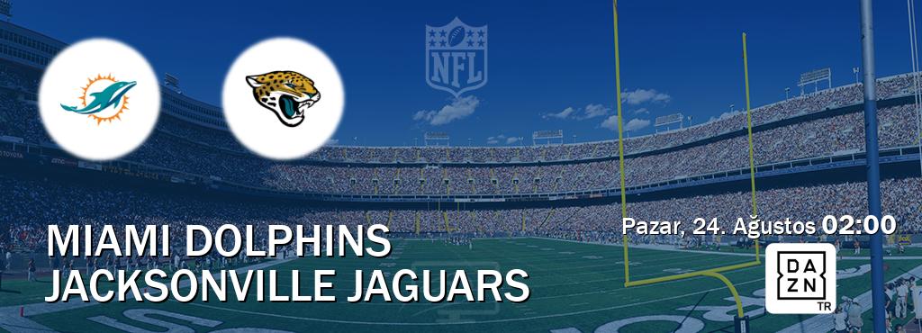 Karşılaşma Miami Dolphins - Jacksonville Jaguars DAZN'den canlı yayınlanacak (Pazar, 24. Ağustos 02:00). Karşılaşma Miami Dolphins - Jacksonville Jaguars DAZN'den canlı yayınlanacak (Pazar, 24. Ağustos 02:00).