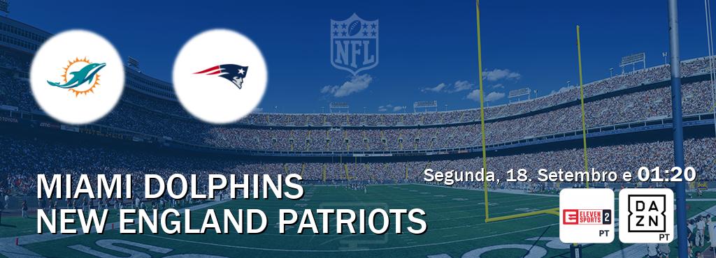 Jogo entre Miami Dolphins e New England Patriots tem emissão Eleven Sports 2, DAZN (Segunda, 18. Setembro e  01:20).