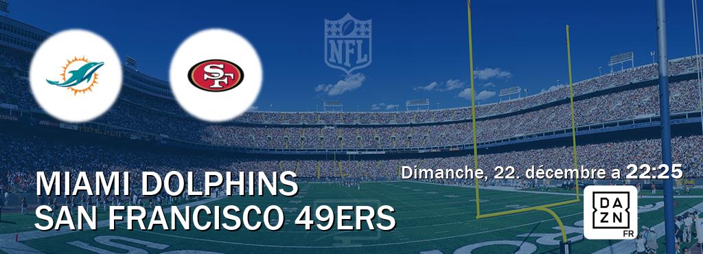 Match entre Miami Dolphins et San Francisco 49ers en direct à la DAZN (dimanche, 22. décembre a  22:25).