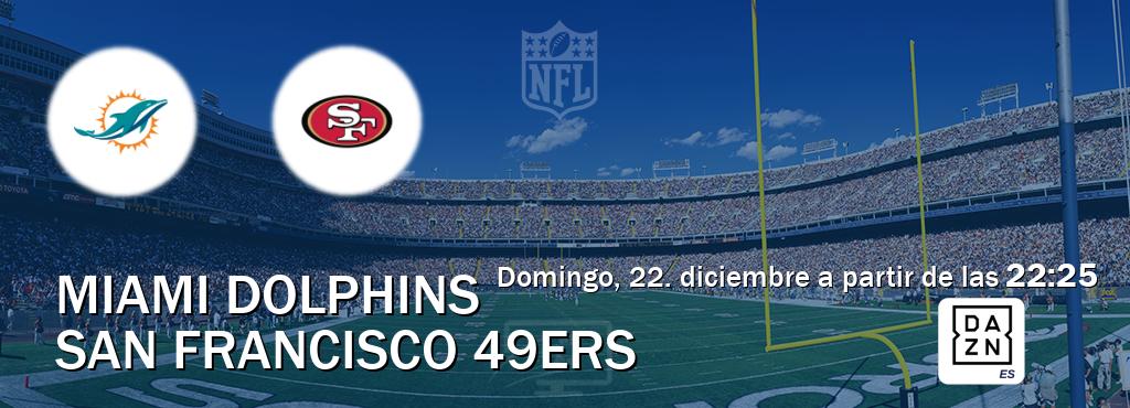 El partido entre Miami Dolphins y San Francisco 49ers será retransmitido por DAZN España (domingo, 22. diciembre a partir de las  22:25).