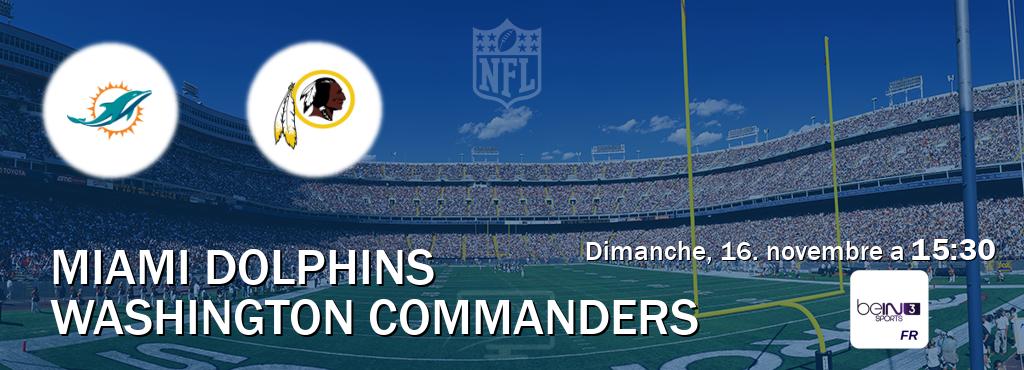 Match entre Miami Dolphins et Washington Commanders en direct à la beIN Sports 3 (dimanche, 16. novembre a 15:30). Match entre Miami Dolphins et Washington Commanders en direct à la beIN Sports 3 (dimanche, 16. novembre a 15:30).