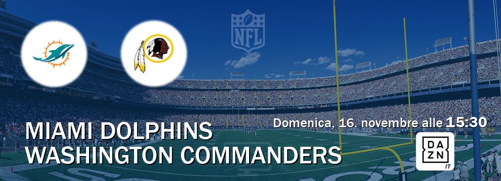 Il match Miami Dolphins - Washington Commanders sarà trasmesso in diretta TV su DAZN Italia (ore 15:30)