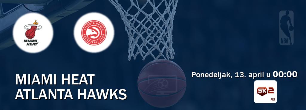 Izravni prijenos utakmice Miami Heat i Atlanta Hawks pratite uživo na Sportklub 2 (ponedeljak, 13. april u  00:00).