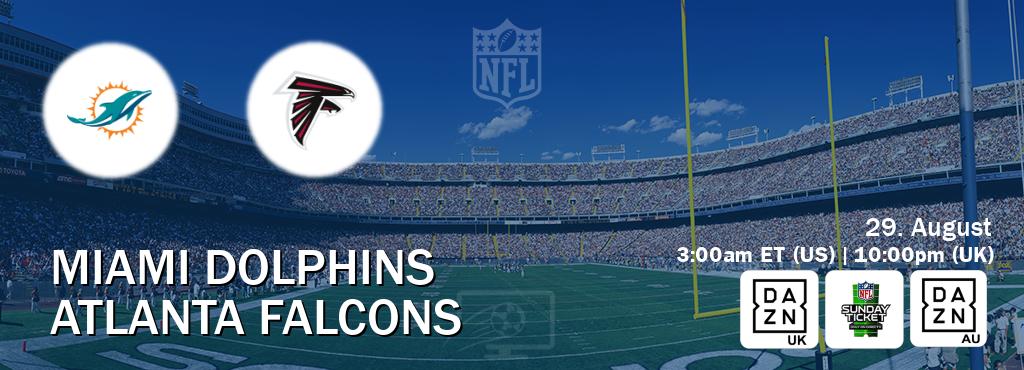 You can watch game live between Miami Dolphins and Atlanta Falcons on DAZN UK(UK), NFL Sunday Ticket(US), DAZN(AU).