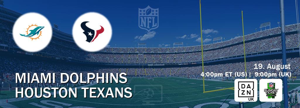 You can watch game live between Miami Dolphins and Houston Texans on DAZN UK(UK) and NFL Sunday Ticket(US).