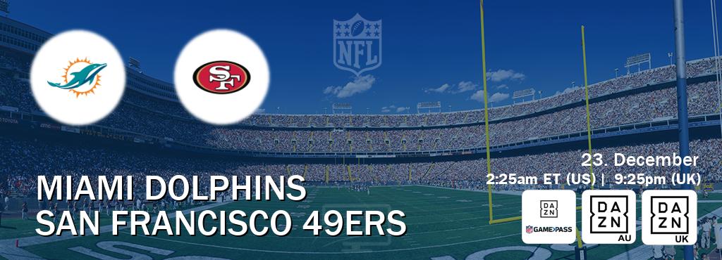 You can watch game live between Miami Dolphins and San Francisco 49ers on DAZN NFL Game Pass, DAZN(AU), DAZN UK(UK).