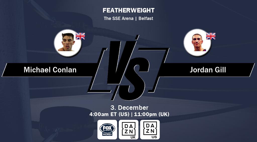 Figth between Michael Conlan and Jordan Gill will be shown live on Fox Sports More(AU), DAZN UK(UK), DAZN(US).