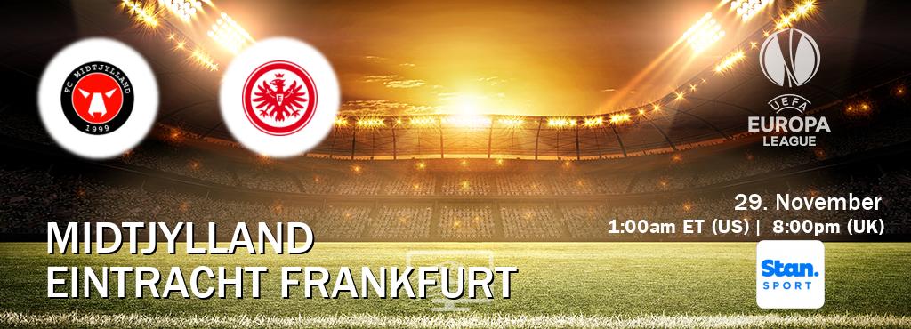 You can watch game live between Midtjylland and Eintracht Frankfurt on Stan Sport(AU).