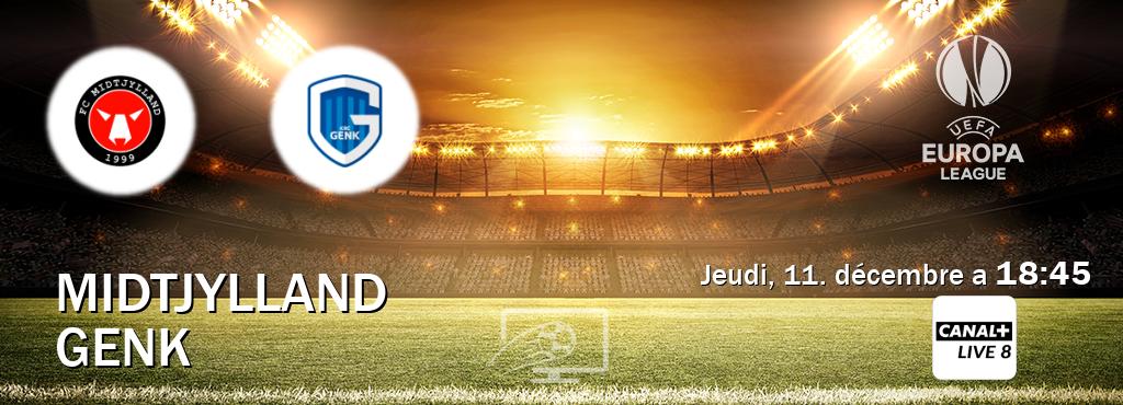 Match entre Midtjylland et Genk en direct à la Canal+ Live 8 (jeudi, 11. décembre a 18:45). Match entre Midtjylland et Genk en direct à la Canal+ Live 8 (jeudi, 11. décembre a 18:45).