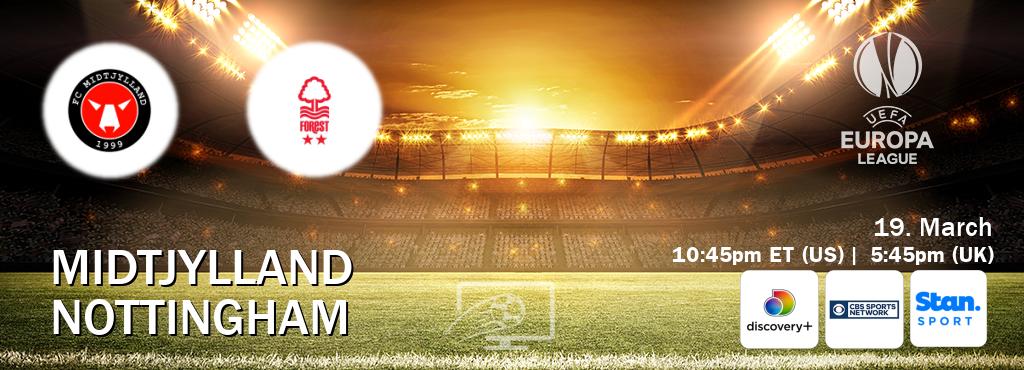 You can watch game live between Midtjylland and Nottingham on Discovery +(UK), CBS Sports Network(US), Stan Sport(AU).