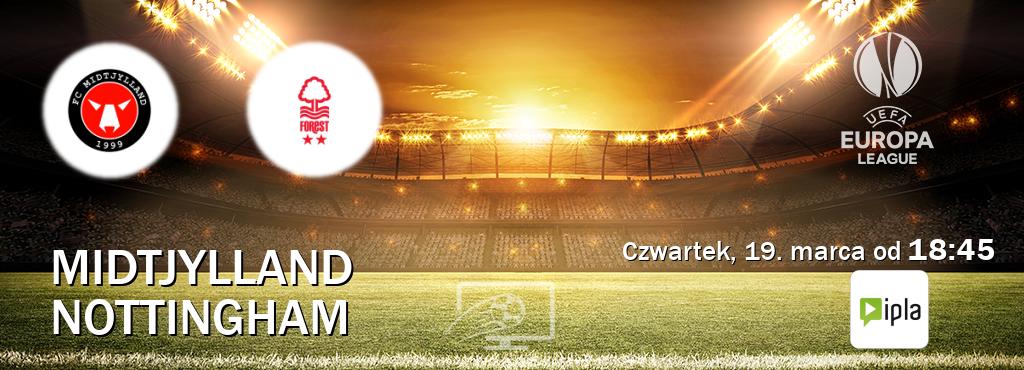 Gra między Midtjylland i Nottingham transmisja na żywo w IPLA (czwartek, 19. marca od  18:45).