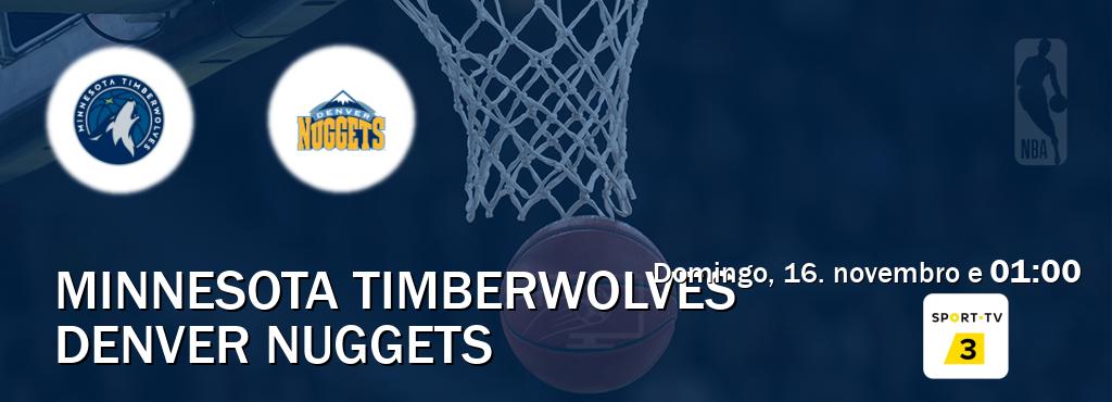 Jogo entre Minnesota Timberwolves e Denver Nuggets tem emissão Sport TV 3 (domingo, 16. novembro e 01:00). Jogo entre Minnesota Timberwolves e Denver Nuggets tem emissão Sport TV 3 (domingo, 16. novembro e 01:00).