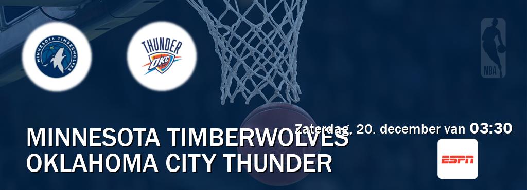 Wedstrijd tussen Minnesota Timberwolves en Oklahoma City Thunder live op tv bij ESPN 1 (zaterdag, 20. december van  03:30).