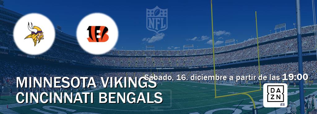 El partido entre Minnesota Vikings y Cincinnati Bengals será retransmitido por DAZN España (sábado, 16. diciembre a partir de las  19:00).