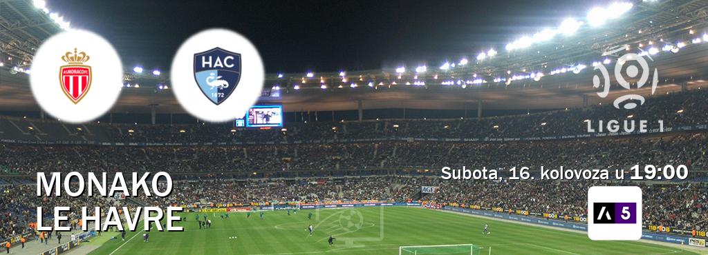 Izravni prijenos utakmice Monako i Le Havre pratite uživo na Arena Sport 5 (subota, 16. kolovoza u 19:00). Izravni prijenos utakmice Monako i Le Havre pratite uživo na Arena Sport 5 (subota, 16. kolovoza u 19:00).