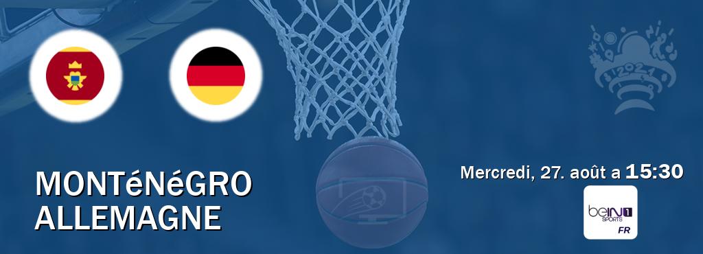 Match entre Monténégro et Allemagne en direct à la beIN Sports 1 (mercredi, 27. août a 15:30). Match entre Monténégro et Allemagne en direct à la beIN Sports 1 (mercredi, 27. août a 15:30).