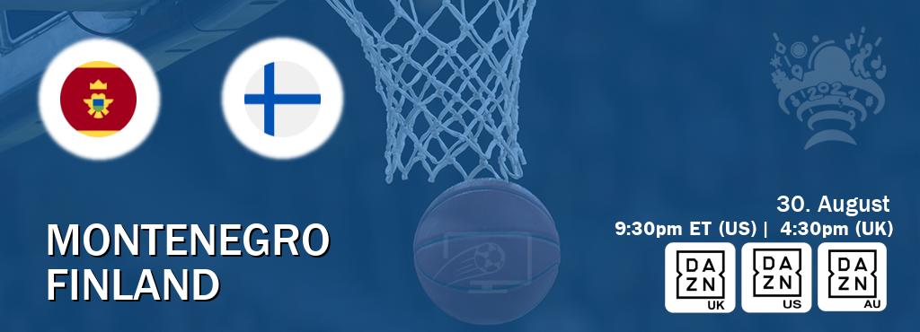 You can watch game live between Montenegro and Finland on DAZN UK(UK), DAZN(US), DAZN(AU).