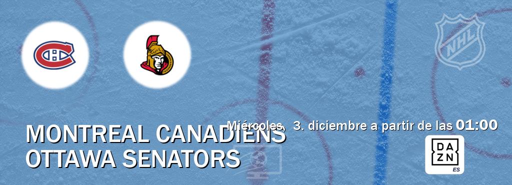 El partido entre Montreal Canadiens y Ottawa Senators será retransmitido por DAZN España (miércoles, 3. diciembre a partir de las 01:00). El partido entre Montreal Canadiens y Ottawa Senators será retransmitido por DAZN España (miércoles, 3. diciembre a partir de las 01:00).