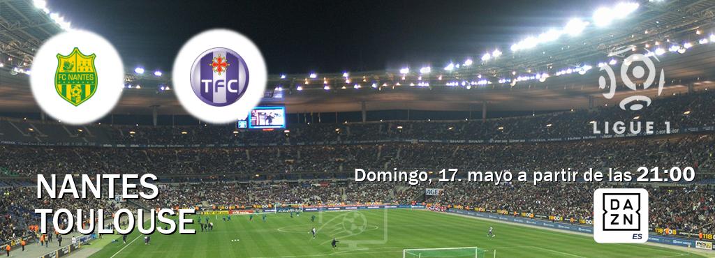 El partido entre Nantes y Toulouse será retransmitido por DAZN España (domingo, 17. mayo a partir de las  21:00).
