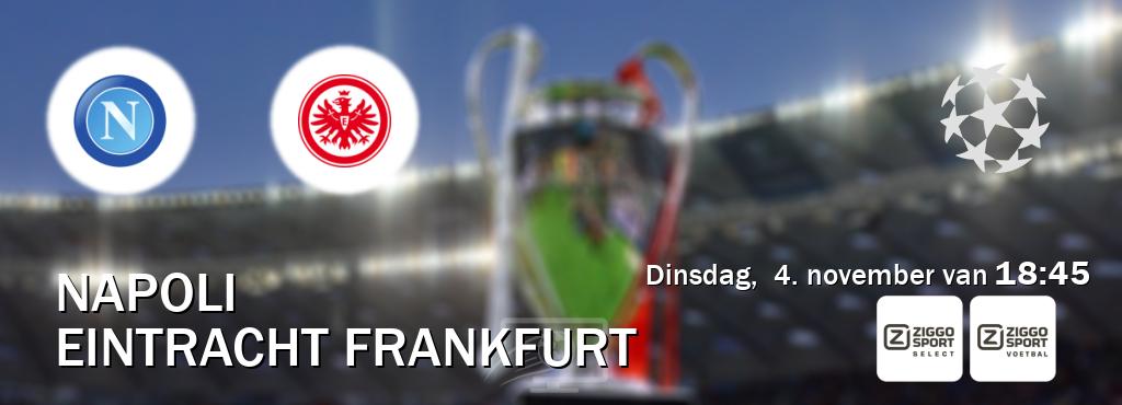Wedstrijd tussen Napoli en Eintracht Frankfurt live op tv bij Ziggo Sport 2, Ziggo Sport (dinsdag, 4. november van 18:45). Wedstrijd tussen Napoli en Eintracht Frankfurt live op tv bij Ziggo Sport 2, Ziggo Sport (dinsdag, 4. november van 18:45).