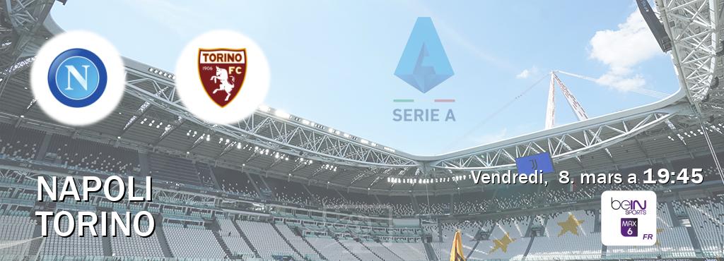 Match entre Napoli et Torino en direct à la beIN Sports 6 Max (vendredi,  8. mars a  19:45).